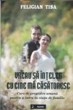 Vreau sa inteleg cu cine ma casatoresc - Felician Tiba, Editura Sapientia, 2015, 138 pagini, Carte Literatura Romana