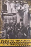 Dezastre Financiare si Celebri Speculanti - Anton Mayer - Editura Paul Editions, 2021 - Istorie Economica - Paperback