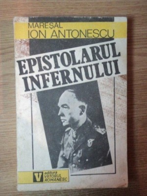 EPISTOLARUL INFERNULUI MARESALUL ION ANTONESCU foto