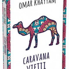 Caravana vietii - Omar Khayyam