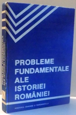PROBLEME FUNDAMENTALE ALE ISTORIEI ROMANIEI de COLECTIV DE AUTORI, EDITIA A II-A , 1987 foto