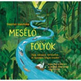 Mes&eacute;lő foly&oacute;k - T&aacute;jak, m&iacute;toszok, t&ouml;rt&eacute;netek &ouml;t legend&aacute;s folyam ment&eacute;n - Timothy Knapman