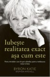 Iubeşte realitatea exact aşa cum este - Paperback brosat - Byron Katie, Stephen Mitchell - Adevăr divin