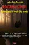 Frontierele ştiinţei. Paranormalul &icirc;ntre ştiinţă şi magie - Paperback brosat - Albert de Rochas - Antet Revolution