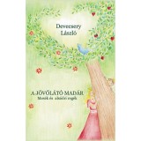 A j&ouml;vől&aacute;t&oacute; mad&aacute;r - Mes&eacute;k &eacute;s als&oacute;őri reg&eacute;k - Mes&eacute;k &eacute;s als&oacute;őri reg&eacute;k - Devecsery L&aacute;szl&oacute;
