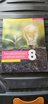 EDUCATIE TEHNOLOGICA SI APLICATII PRACTICE CLASA A VIII A , NEAGU , GEORGETA PRICA , DANIELA FRANGOPOL , VIOLETA BODIU , EDITURA LITERA foto