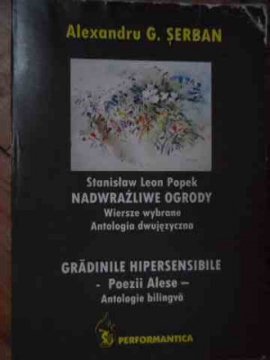 Gradinile Hipersensibile Poezii Alese Antologie Bilingva - Stanislav Leon Popek Alexandru G. Serban ,529093 foto