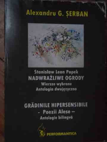 Gradinile Hipersensibile Poezii Alese Antologie Bilingva - Stanislav Leon Popek Alexandru G. Serban ,529093