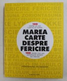 MAREA CARTE DESPRE FERICIRE - 100 DINTRE CEI MAI CUNOSCUTI EXPERTI - 100 DINTRE CELE MAI IMPORTANTE SECRETE ALE FERICIRII , coordonator LEO BORMANS