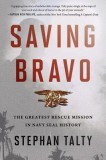 Saving Bravo: The Greatest Rescue Mission in Navy Seal History