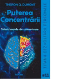 Puterea concentrarii. Tehnicile rapide de concentrare - Theron Q. Dumont
