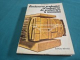 CONDUCEREA PRODUCȚIEI &Icirc;N INDUSTRIA DE PRELUCRARE A LEMNULUI * A. IVĂNESCU / 1987 * 4 2 7