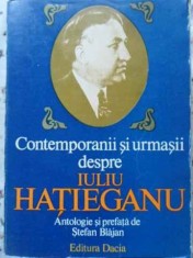 CONTEMPORANII SI URMASII DESPRE IULIU HATIEGANU-ANTOLOGIE SI PREFATA DE STEFAN BLAJAN-224309 foto
