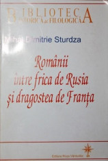 ROMANII INTRE FRICA DE RUSIA SI DRAGOSTEA DE FRANTA - MIHAI DIMITRIE STURDZA foto