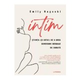 Intim. Stiinta (si arta!) de a crea conexiuni sexuale de durata - Emily Nagoski
