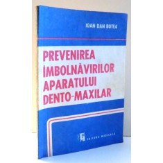 PREVENIREA IMBOLNAVIRILOR APARATULUI DENTO-MAXILAR de IOAN DAN BOTEA , 1991