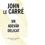 Un adevar delicat - John Le Carre