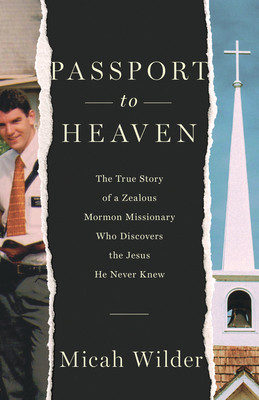 Passport to Heaven: The True Story of a Zealous Mormon Missionary Who Discovers the Jesus He Never Knew foto