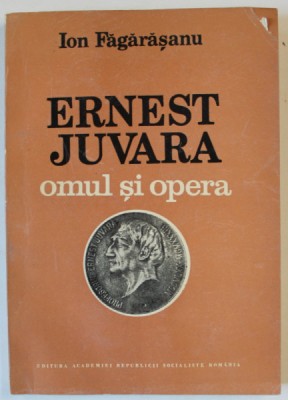 ERNEST JUVARA , OMUL SI OPERA de ION FAGARASANU , 1986 , DEDICATIE * foto