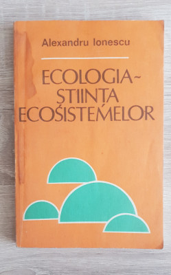 Ecologia * Știința ecosistemelor - Alexandru Ionescu foto