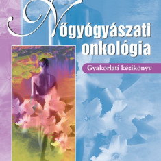 Nőgyógyászati onkológia - Gyakorlati kézikönyv - Dr. Pete Imre – Dr. Kásler Miklós