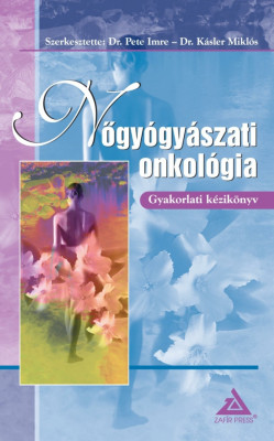 Nőgy&amp;oacute;gy&amp;aacute;szati onkol&amp;oacute;gia - Gyakorlati k&amp;eacute;zik&amp;ouml;nyv - Dr. Pete Imre &amp;ndash; Dr. K&amp;aacute;sler Mikl&amp;oacute;s foto