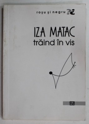 IZA MATAC , TRAIND IN VIS , 2015 , DEDICATIE * foto