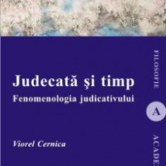 Judecata si timp. Fenomenologia judicativului - Viorel Cernica