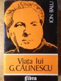 Viata lui G. Calinescu - Ion Balu, Editura Libra 1994, Biografii, 446 pagini, Limba Romana, Coperta Necartonata