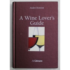 A WINE LOVER &#039;S GUIDE by ANDRE DOMINE ...HELENE JAEGER , 2013