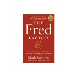 The Fred Factor: How Passion in Your Work and Life Can Turn the Ordinary Into the Extraordinary