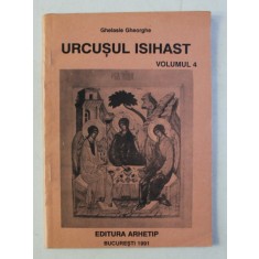 URCUSUL ISIHAST , VOLUMUL 4 de GHELASIE GHEORGHE , 1991 *PREZINTA HALOURI DE APA