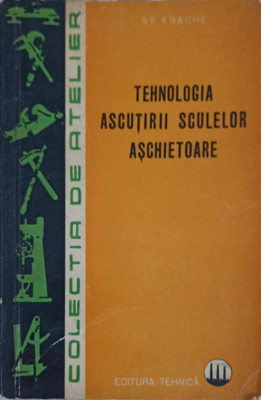 TEHNOLOGIA ASCUTIRII SCULELOR ASCHIETOARE-ST. ENACHE-245971 foto