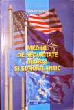 IMEDIUL DE SECURITATE GLOBAL SI EUROATLANTIC - STAN PETRESCU, cu dedicația autorului
