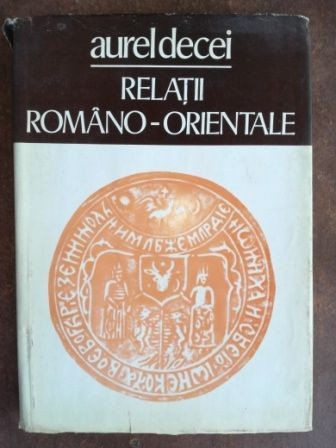 Relatii romano-orientale- Aurel Decei