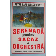 Serenada pentru sacaz si orchestra. Momente, schite si mai ales amintiri &ndash; Petre Barbulescu Conti