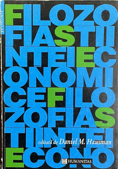 FILOZOFIA STIINTEI ECONOMICE , ANTOLOGIE de DANIEL M. HAUSMAN