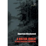 A holtak erdeje - &eacute;s m&aacute;s titokzatos t&ouml;rt&eacute;netek - Algernon Blackwood