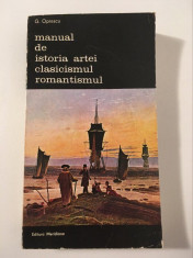 * Manual de istoria artei - Clasicismul, romantismul, G. Oprescu, Ed Meridiane foto