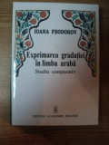 EXPRIMAREA GRADATIEI IN LIMBA ARABA de IOANA FEODOROV , Bucuresti 2003