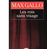 Les rois sans visage / Max Gallo