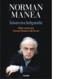 Intoarcerea huliganului. Editie aniversara - Norman Manea