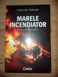 Marele incendiator- Stelian Tanase