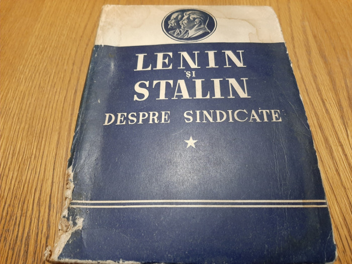 LENIN si STALIN - Despre Sindicate - Volumul I - 1949, 622 p.