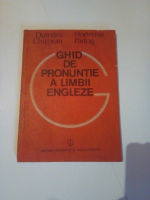 GHID DE PRONUNTIE AL LIMBII ENGLEZE ~ DUMITRU CHITORAN * HORTENZIA PARLOG foto