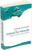 Prietenul lui Nietzsche | Heiner Feldhoff