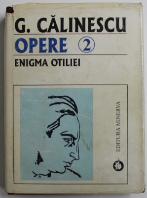 OPERE , VOLUMUL 2 , ENIGMA OTILIEI de GEORGE CALINESCU , 1998 foto