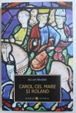 CAROL CEL MARE SI ROLAND - ROMAN ISTORIC de ALLAN MASSIE , 2011