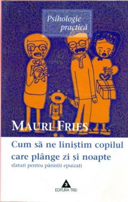 Cum sa ne linistim copilul care plange zi si noapte - M. Fries Ed. Trei 2003 foto