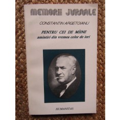 CONSTANTON ARGETOIANU, PENTRU CEI DE MAINE VOL. IV PARTEA a - V - A 1917 - 1918